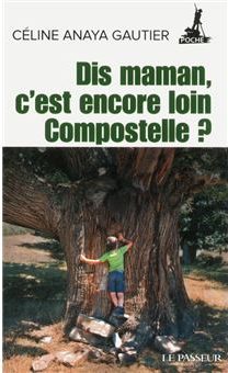Dis maman, c’est encore loin Compostelle ?, livre de Céline Anaya Gautier